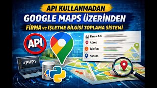 API Kullanmadan Google Maps Üzerinden Firma ve İşletme Bilgisi Toplama