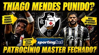 120 MILHÕES NO VASCO THIAGO MENDES PUNIDO? HULK CHEGANDO?