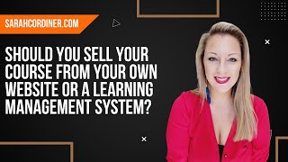 Should You Sell Your Course From Your Own Website or a Learning Management System?