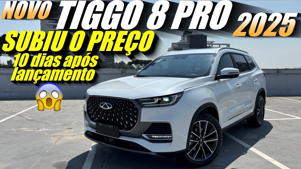 NOVO TIGGO 8 PRO 2025 JÁ SUBIU O PREÇO apenas 10 dias após o lançamento. E agora?
