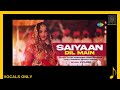 Saiyaan Dil Main Ana New Version Vocals Only Without Music