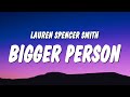 Lauren Spencer Smith - Bigger Person (Lyrics)