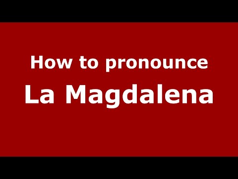 How to pronounce La Magdalena