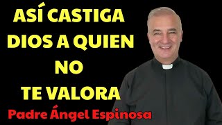 Cómo CASTIGA DIOS a QUIEN NO TE VALORA？ | Padre Ángel Espinosa