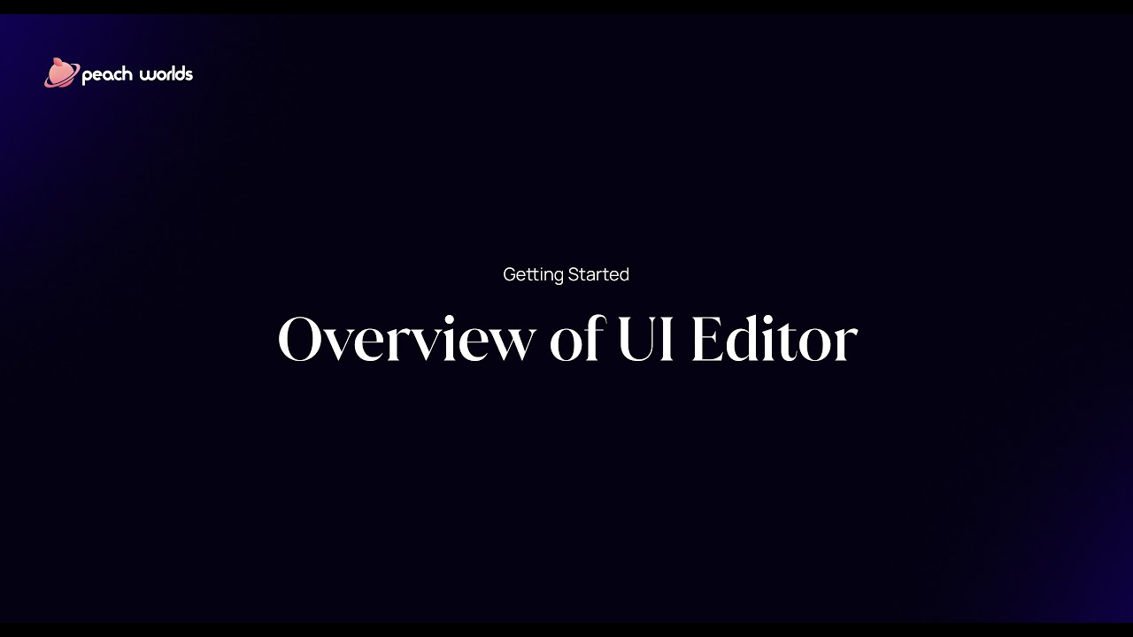 Getting Started with Peach Worlds: Overview of UI Editor