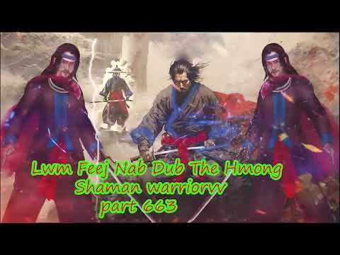 Lwm Feej Nab Dub The Hmong  Warrior Legendary  Story Part 663 - 6/2/2024