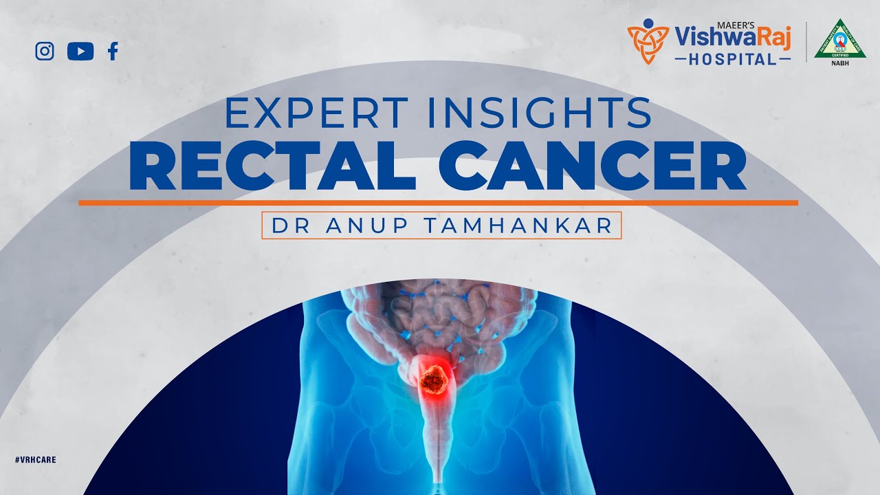 Rectal Cancer: Expert Insights | Dr Anup Tamhankar