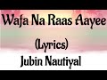 Jubin nautiyal - Wafa Na Raas Aayee (Lyrics) Ft. Himansh K, Arushi N, Meet Bros | Rashmi V