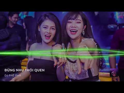 Nonstop Vinahouse 2018 LK  Đừng Như Thói Quen Remix   DJ Phê Pha   Nhạc Phiêu SML 2018   Nhạc DJ vn