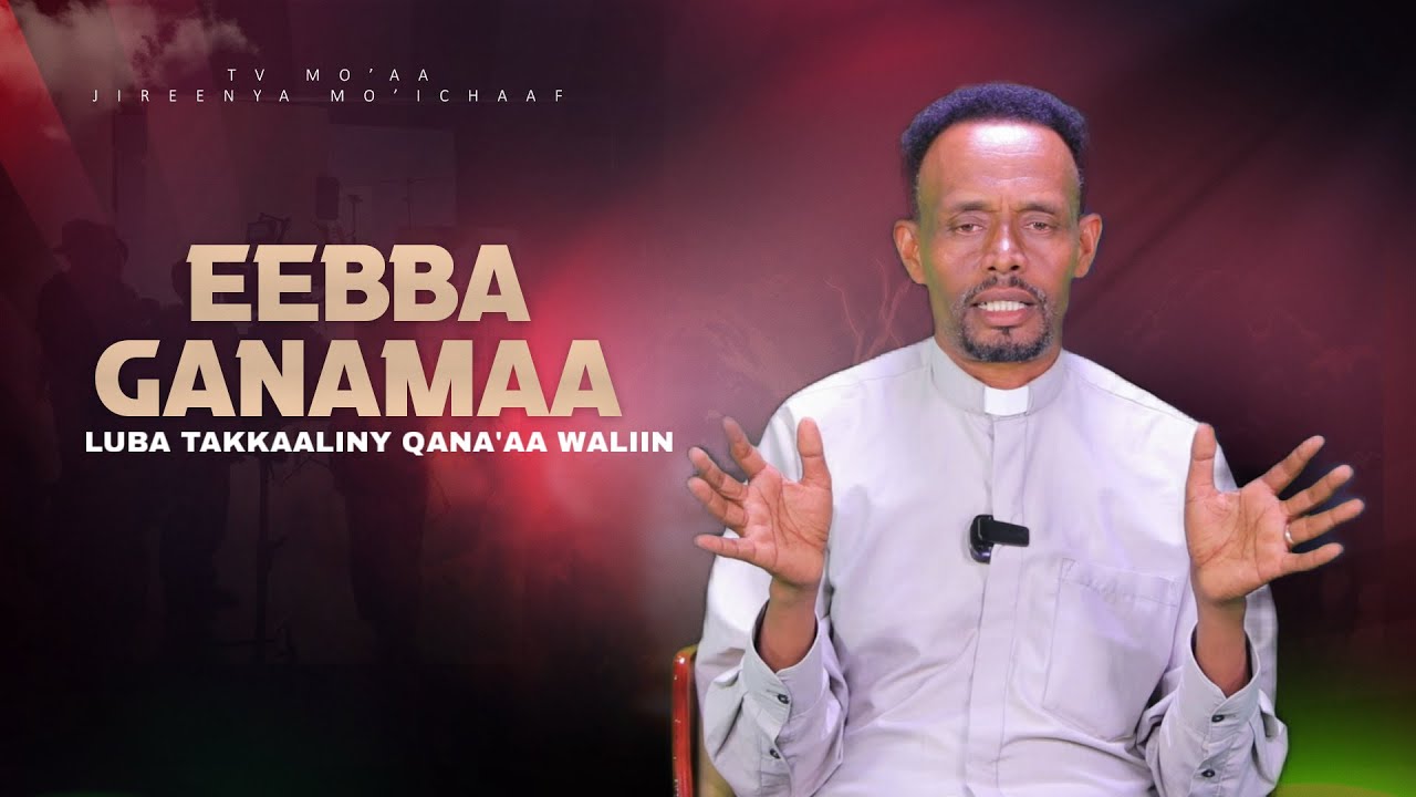 Eebba Ganamaa Luba Takkaaliny Qana'aa Waliin / 676