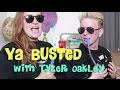 Ya Busted with TYLER OAKLEY