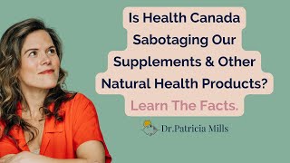 Is Health Canada Sabotaging Our Supplements and Natural Health Products? | Dr. Patricia Mills, MD