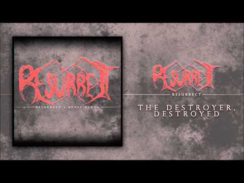 Resurrect - The Destroyer, Destroyed (NEW SONG)