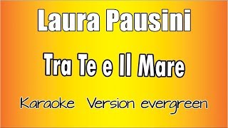 Laura Pausini - Tra te e il mare (Versione Karaoke Academy Italia)