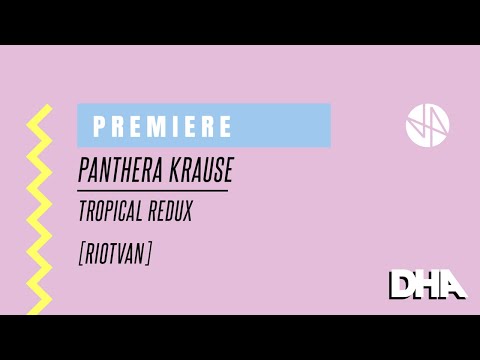 Premiere: Panthera Krause - Tropical Redux [Riotvan]