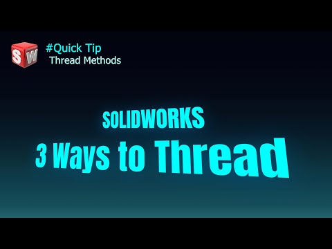 SolidWorks Quick Tip - Threading Methods