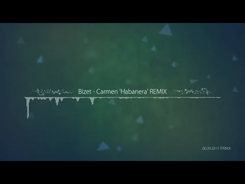 [TPRMX] Bizet - Carmen 'Habanera' REMIX