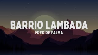 Fred De Palma - BARRIO LAMBADA (Testo/Lyrics)