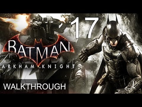 Batman Arkham Knight Part 17 Walkthrough Gameplay