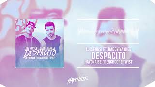 Luis Fonsi ft. Daddy Yankee - Despacito (Hayonaise Frenchcore Twist)