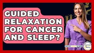Guided Relaxation For Cancer And Sleep? - Oncology Support Network