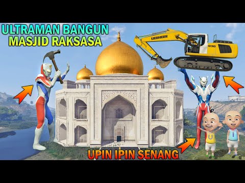 ULTRAMAN BANGUN MASJID RAKSASA UNTUK SHOLAT TARAWIH, UPIN IPIN SENANG - GTA 5 BOCIL SULTAN