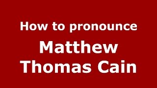 How to pronounce Matthew Thomas Cain