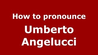 How to pronounce Umberto Angelucci
