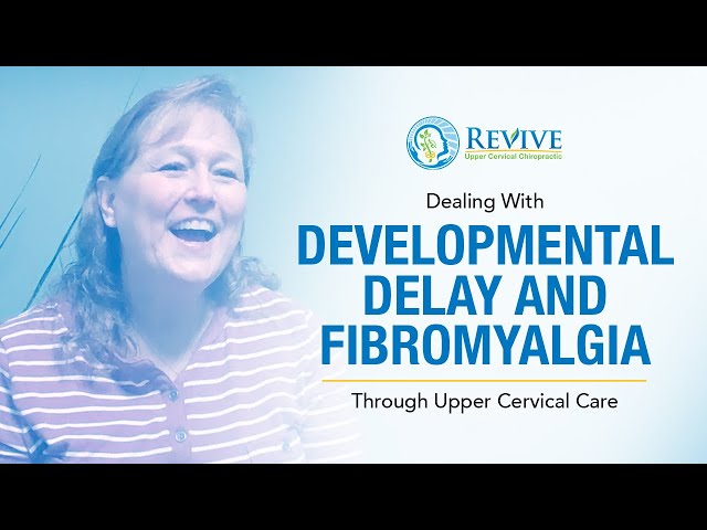Dealing With Developmental Delay And Fibromyalgia Through Upper Cervical Care