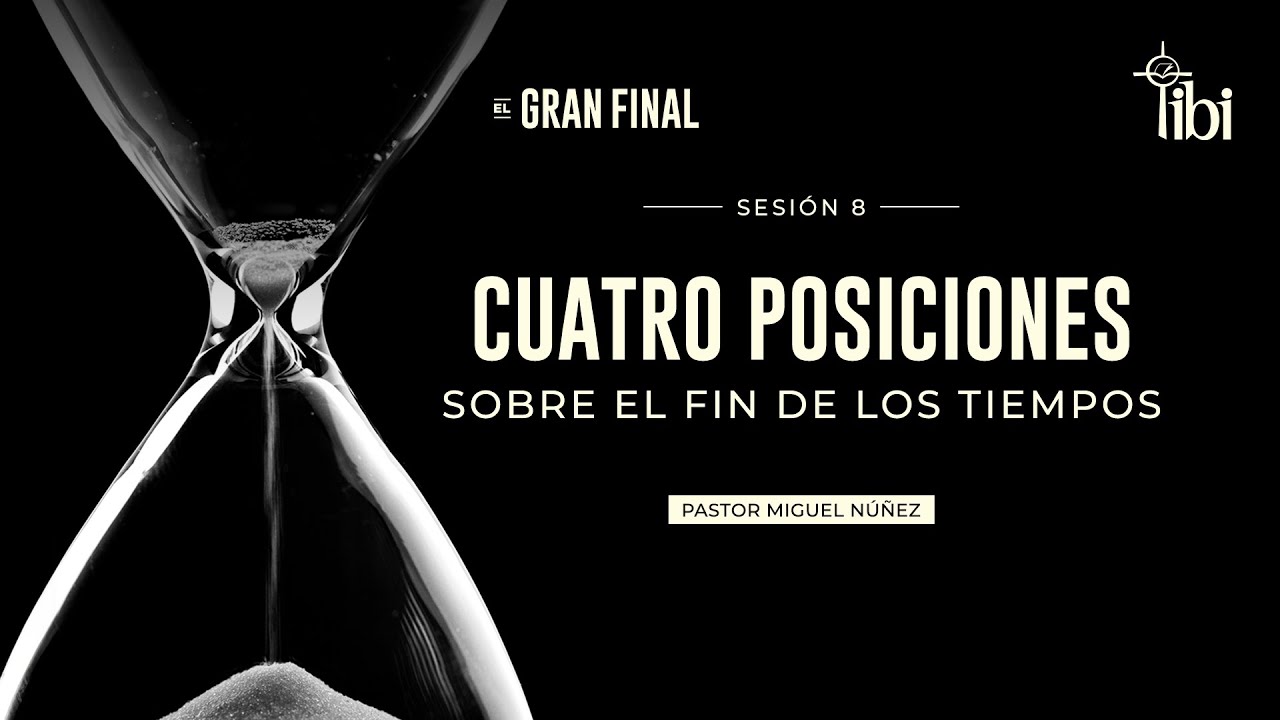 Cuatro posiciones sobre el fin de los tiempos  - Pastor Miguel Núñez | La IBI
