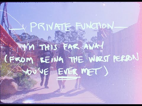 PRIVATE FUNCTION - I'M THIS FAR AWAY (FROM BEING THE WORST PERSON YOU'VE EVER MET)