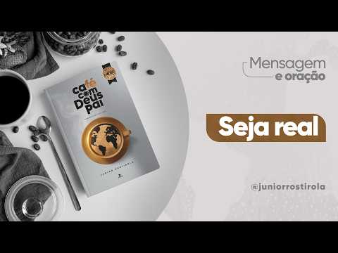 PodCast Café com Deus Pai | Seja Real