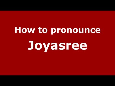 How to Pronounce Joyasree - PronounceNames.com