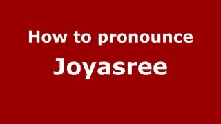 How to pronounce Joyasree