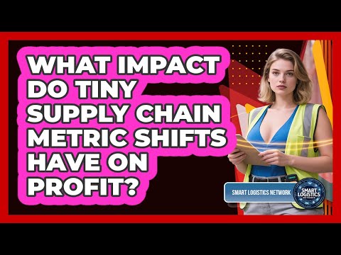 What Impact Do Tiny Supply Chain Metric Shifts Have On Profit? - Smart Logistics Network