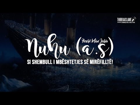 Nuhu (a.s.) si shembull i mbështetjes së mirëfilltë! - Hoxhë Irfan Jahiu