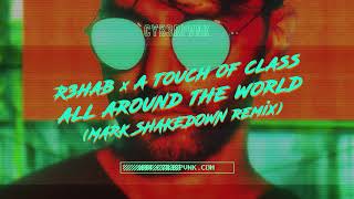 R3HAB & A Touch Of Class - All Around The World (Mark Shakedown Remix) R3HAB & A Touch Of Class - All Around The World (Mark Shakedown Remix)