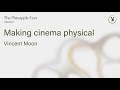 Vincent Moon Making Cinema Physical