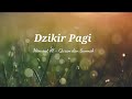 DZIKIR PAGI SESUAI SUNNAH REF USTAD YAZID BIN ABDUL QADIR JAWAS SYEIKH MISYARI AL AFASY