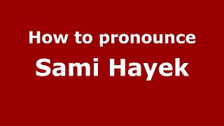 How to pronounce Sami Hayek