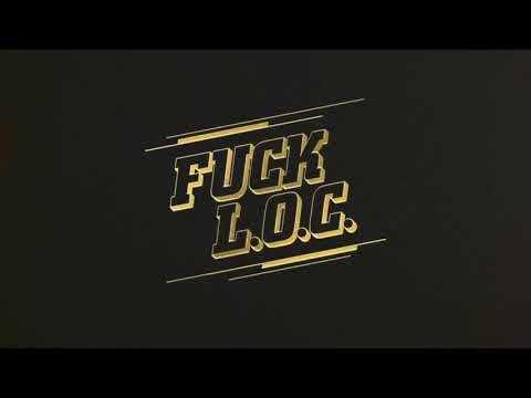 Video thumbnail for FUCK L.O.C.