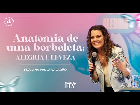Anatomia de uma borboleta: Alegria e Leveza | Conf Mulheres DT Made to Fly || Pra Ana Paula Valadão
