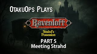 OtakuOps Plays Strahd's Possession (Part 5: Meeting Strahd)