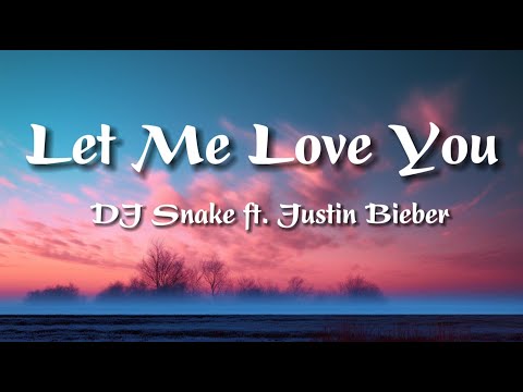 DJ Snake ft. Justin Bieber - Let Me Love You (Lyrics)