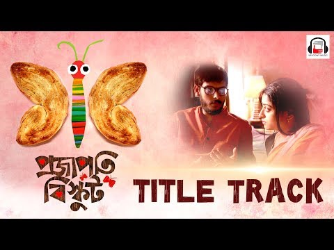 Projapoti Biskut Title Song | Lagnajita & Diptarko | Bengali Film 2017 | Projapoti Biskut | Windows