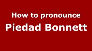 How to pronounce Piedad Bonnett