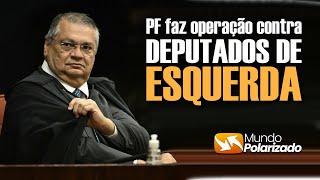 Polícia Federal faz operação contra DEPUTADOS de ESQUERDA!