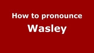 How to pronounce Wasley