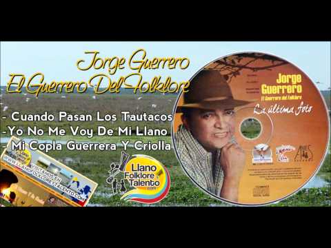 Cuando Pasan Los Tautacos - Yo No Me Voy De Mi Llano.. Jorge Guerrero.