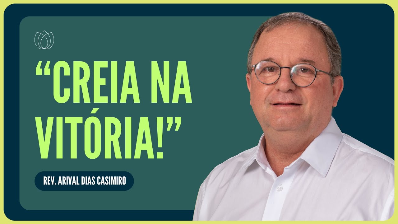 SUA VITÓRIA CHEGOU! VOCÊ CRÊ? | Rev. Arival Dias Casimiro | IPP